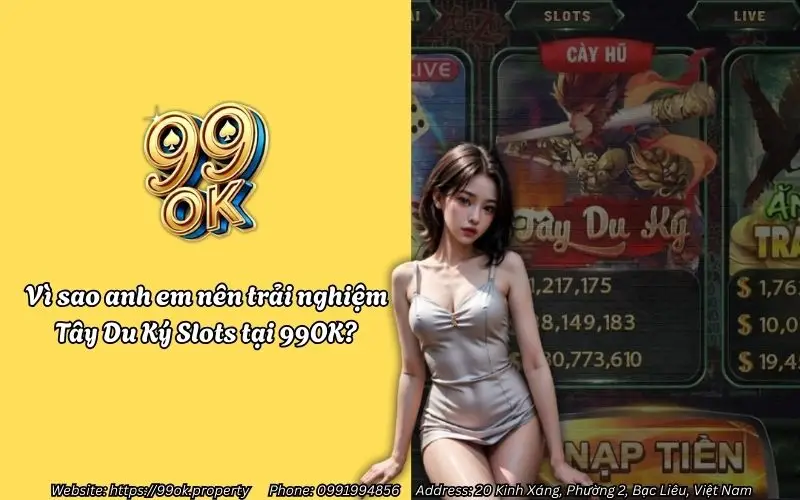 Vì sao anh em nên trải nghiệm Tây Du Ký Slots tại 99OK?